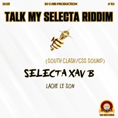 01 - XAVB - LACHE LE SON - TALK MY SELECTA RIDDIM 2021 - DJ C-AIR PRODUCTION