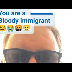 You are a Bloody Immigrant Go Back to your Country #NoMoreTies