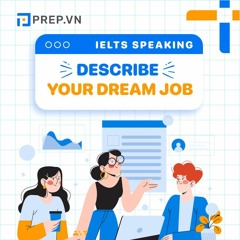 PREP.VN | Topic Dream Job | IELTS Speaking Part 3
