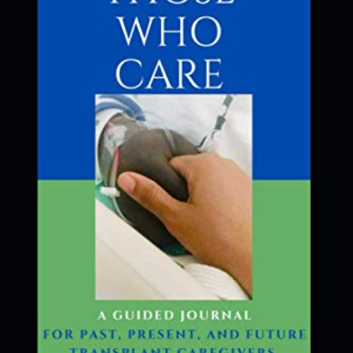 [ACCESS] EBOOK 📤 Those Who Care: A Guided Journal for Past, Present, and Future Tran