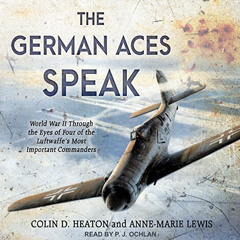 VIEW EPUB 📁 The German Aces Speak: World War II Through the Eyes of Four of the Luft