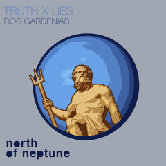 Truth x Lies - Dos Gardenias [North Of Neptune]