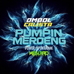 PUMPIN MEROENG POWER OF PONTIANA [KENJIRO X OMBOL CALISTA]