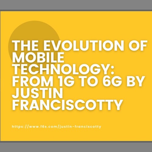 The Evolution Of Mobile Technology From 1G To 6G By Justin Franciscotty