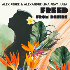 Alex Perez & Alexandre Lima feat. Julia - Freed From Desire (2025)