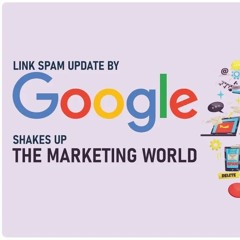 Link Spam Update By Google Shakes Up The Marketing World