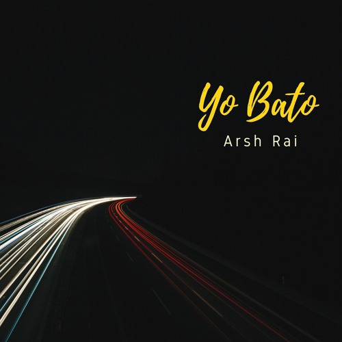Stream Yo Bato by Arsh Rai | Listen online for free on SoundCloud
