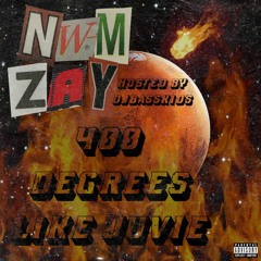 NWM ZAY - 400 DEGREEZ LIKE JUVIE [HOSTED BY DJ BASSKIDS]