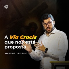 Mateus 27:26-50 | A via crucis que nos está proposta | Itachir Tagliari