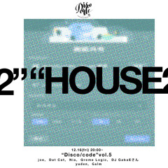 【LIVE】“Disco/code” vol.5 “HOUSE2”