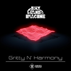Try and Imagine - Gritty N' Harmony [EXCLUSIVE]