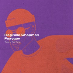 Reginald Chapman "There Is This Thing" (feat. Foxygen)