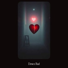 Down Bad