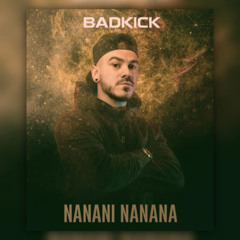 BADKICK - NANANI NANANA