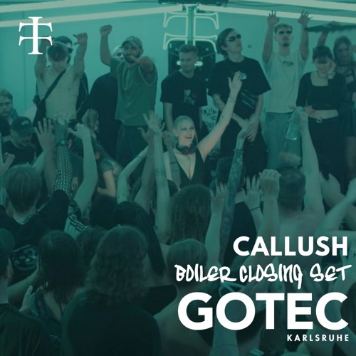 CALLUSH | Gotec Club Karlsruhe | TELETECH | Boiler Floor Closing 22/03/25 + FULL TRACK-LIST