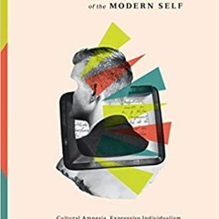 Books⚡️Download❤️ The Rise and Triumph of the Modern Self: Cultural Amnesia, Expressive Individualis
