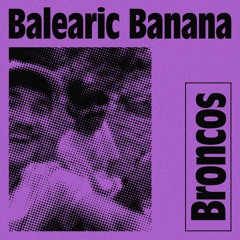 Broncos Guest Mix 007: Balearic Banana