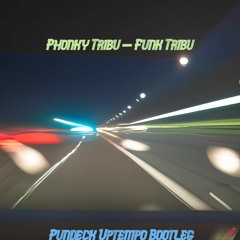 Phonky Tribu - Funk Tribu (Pundeck Uptempo Bootleg)