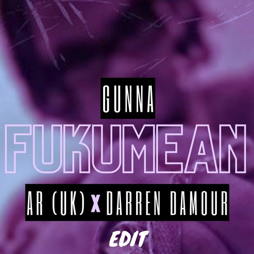 Gunna - Fukumean (AR (UK) & Darren Damour EDIT) **FREE DOWNLOAD**