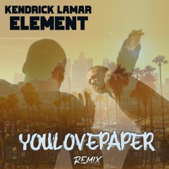 Kendrick Lamar, Element (YOULOVEPAPER REMIX)
