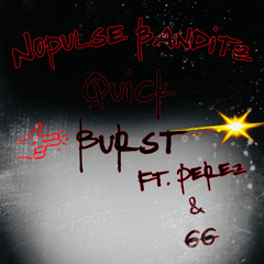 Quick Burst Ft. Perez & GxG