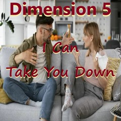 Dimension 5 - I Can Take You Down