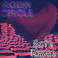 Robin Circle - Soft Reset