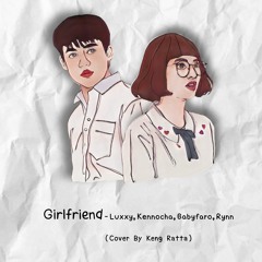 Girlfriend (Explicit) - Luxxy, Kennocha ,Babyfaro ,Rynn (Cover By Keng Ratta)