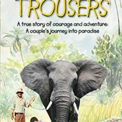 [PDF] Read Torn Trousers: A True Story of Courage and Adventure: How A Couple Sacrificed Everything