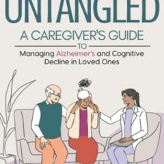 ✔️ Read Dementia Untangled: A Caregiver’s Guide To Managing Alzheimer’s and Cognitive Declin