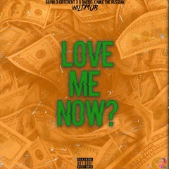 Love Me Now? (feat. Gavin Di Different, G Baebis, Mike the Russian)