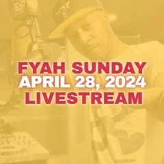 APRIL 28, 2024 FYAH SUNDAY @B87 FM