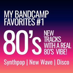 My Bandcamp Favorites #1 [Synthpop / New Wave / Disco]
