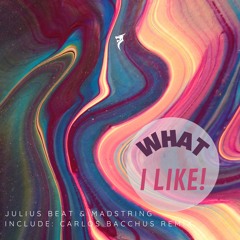Julius Beat, Madstring - What I Like! (Carlos Bacchus Remix) [Dragon Records]
