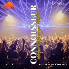 CONNOISSEUR VOL 2 - HOUSE & GARAGE MIX - MIXED BY ACE THE DJ
