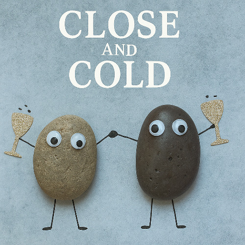 Close and Cold