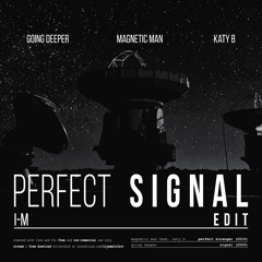 Going Deeper x Magnetic Man feat. Katy B - Perfect Signal (I-M Edit)