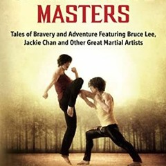 Read PDF EBOOK EPUB KINDLE Legends of the Martial Arts Masters: Tales of Bravery and
