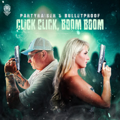 Partyraiser & Bulletproof - Click Click, Boom Boom