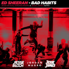 Ed Sheeran - Bad Habits (Jesse Bloch, Jordan Magro & Jesse James Remix)[FREE DOWNLOAD]
