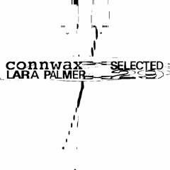 Connwax Selected #029 | Lara Palmer