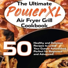 (⚡READ⚡) The Ultimate PowerXL Air Fryer Grill Cookbook: 50 Healthy and Delicious