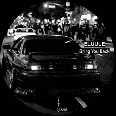 BLUUUE - Bring You Back [ITU2203]