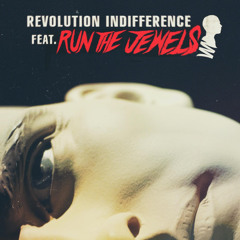 Revolution Indifference (feat. Run The Jewels)