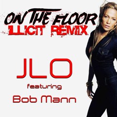 On The Floor - Illicit Remix J-Lo feat Bob Mann