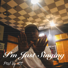 I'm Just Singing (Prod by HOT)