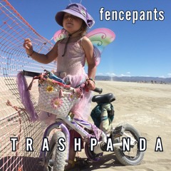 Trash Panda / TP056 / Fencepants [Playa House] / 2022-03-30
