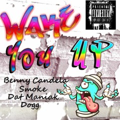 Wake You Up. Benny Candela feat Smoke feat Dat Maniak Dogg