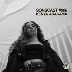 SONSCAST #008 - KENYA ARAKAMA