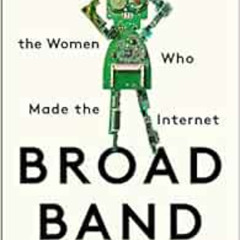 [Download] EBOOK 💏 Broad Band: The Untold Story of the Women Who Made the Internet b